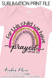 For this child we have prayed 1 Samuel 1:27 PNG Rainbow baby Girl sublimation design, print then cut file, screen print file, download, watercolor
