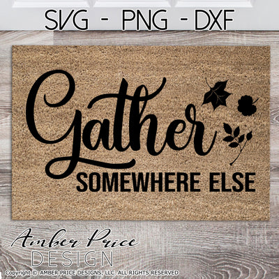 Gather Somewhere Else SVG, funny Fall SVG, for DIY doormat home decor svg October SVG cut file for cricut, silhouette, DXF and PNG also included. EPS by request. Cute and Unique sublimation file. Cricut SVG Silhouette Files for Cricut Project Ideas, Simply Crafty SVG Bundles Design Bundles, Vectors | Amber Price Design