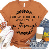 Grow through what you go through SVG Christian shirt svg, PNG DXF Christian SVG Flower SVG wildflower svg, clipart, cricut, silhouette, cut file vector, digital download, laurel wreath svg, fall svg, christian fall shirt svg design