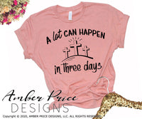 A lot can happen in three days SVG, PNG, DXF, Christian Easter SVG, Resurrection SVG for cricut, silhouette, cut file vector, cross svg, cross calvary clipart