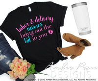 Labor and delivery nurses bring out the kid in you svg png dxf