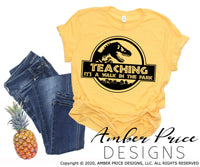 Teacher SVGs Teaching a walk in the park Jurassic SVG funny new Teacher jokes shirt craft gift design cut file Cricut Silhouette sublimation