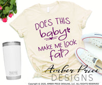 Does this baby make me look fat SVG PNG DXF