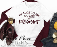 Be nice to me my wife is pregnant SVG PNG DXF