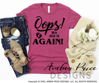 Oops we did it again pregnancy svg png dxf