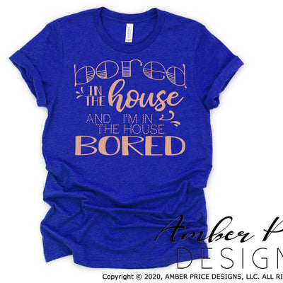 Bored in the house in the house bored quarantine SVG PNG DXF