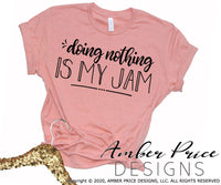 Doing nothing is my jam SVG PNG DXF