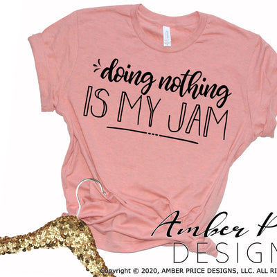Doing nothing is my jam SVG PNG DXF