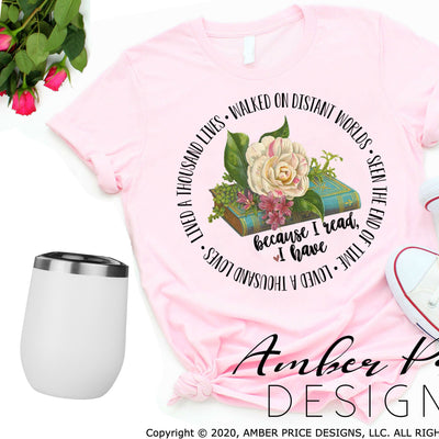 I have lived a thousand lives sublimation file because I read George RR Martin quote floral book club design print cut waterslide librarian