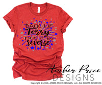 Back up Terry Put it in Reverse SVG, Funny 4th of July SVG, Fireworks SVG, PNG, DXF, Shirt design, Cut file for cricut, amber price design, back up terry svg