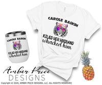 Carole Baskin killed her husband whacked him PNG screen print sublimation file