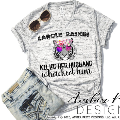 Carole Baskin killed her husband whacked him PNG screen print sublimation file