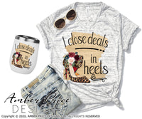 I close deals in heels Realtor Realty PNG Sublimation Screen Print file