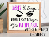 Lashes so long when I bat my eyes you get whiplash SVG PNG DXF
