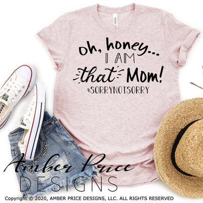 Oh honey I am that mom SVG PNG DXF Sorry Not Sorry