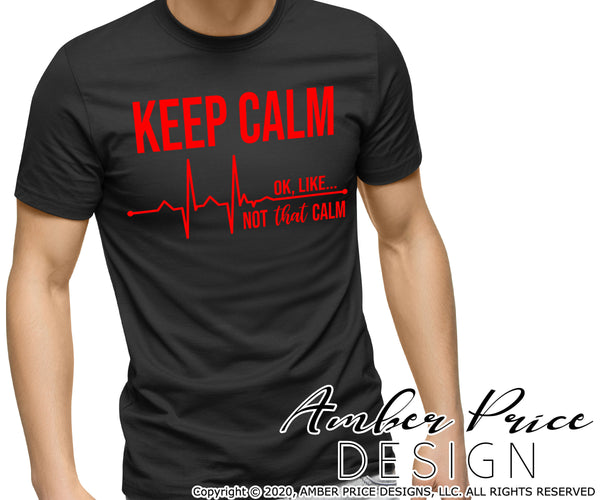 Keep calm, ok like not that calm EKG SVG PNG DXF