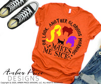 Oh look another glorious morning makes me sick SVG, Funny Halloween SVG cut file for cricut, silhouette, Hocus Pocus SVG Halloween shirt SVG, PNG. Vector for Fall and Autumn. Women's Fall Halloween shirt DXF PNG version also included. EPS by request. Cute and Unique sublimation PNG file. From Amber Price Design