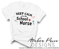 Keep calm I'm the school nurse sublimation print PNG