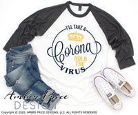 I'll take a corona hold the virus SVG PNG DXF