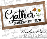 Gather Somewhere Else SVG, funny Fall SVG, for DIY doormat home decor svg October SVG cut file for cricut, silhouette, DXF and PNG also included. EPS by request. Cute and Unique sublimation file. Cricut SVG Silhouette Files for Cricut Project Ideas, Simply Crafty SVG Bundles Design Bundles, Vectors | Amber Price Design