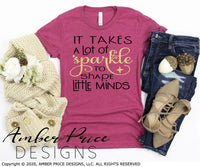 It takes a lot of sparkle to shape little minds svg cute teacher svg layered elementary kindergarten 1st 2nd teacher shirt design cut file