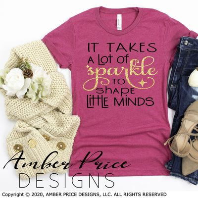 It takes a lot of sparkle to shape little minds svg cute teacher svg layered elementary kindergarten 1st 2nd teacher shirt design cut file