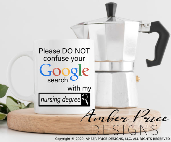 Please do not confuse your google search with my nursing degree svg png dxf