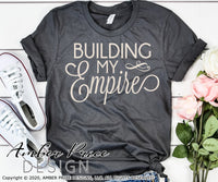 Building my empire svg, Boss Babe SVG, Girl Boss SVG, Boss Lady svg, Entrepreneur png, cute Boss SVG shirt craft DIY Cricut silhouette projects vector files for home decor. Free SVGs for Silhouette SVG Files for Cricut Project Ideas Simply Crafty SVG Bundles Vector | Amber Price Design | amberpricedesign.com