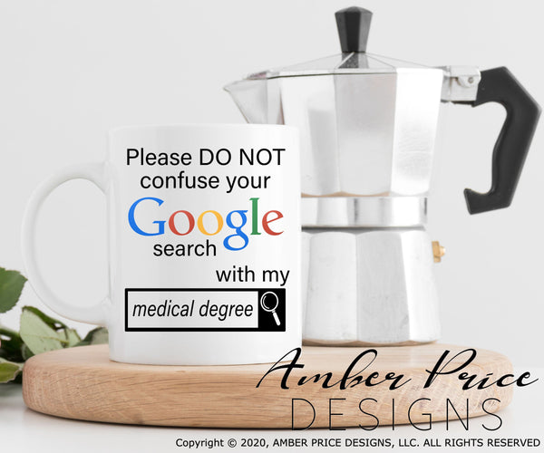 Please do not confuse your google search with my medical degree svg png dxf