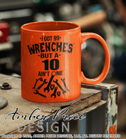 I got 99 wrenches but a 10 ain't one SVG PNG DXF