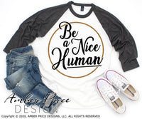 Be a nice human SVG, PNG, DXF, Christian SVG, Kindness SVG, Be kind svg, inspirational quote, shirt mug design, Cricut , silhouette dxf, cut file, vector, sublimation, screen print file