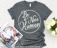 Be a nice human SVG, PNG, DXF, Christian SVG, Kindness SVG, Be kind svg, inspirational quote, shirt mug design, Cricut , silhouette dxf, cut file, vector, sublimation, screen print file