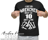 I got 99 wrenches but a 10 ain't one SVG PNG DXF