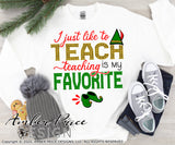 I just like to Teach teachig is my favorite SVG cute Teacher elf shirt svg funny buddy Christmas decor DIY Festive sweater designs png dxf
