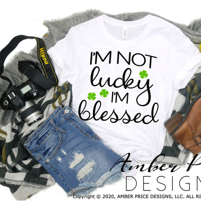 I'm not lucky I'm blessed svg png dxf