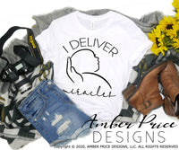 I deliver miracles svg png dxf midwife ob nurse doula obgyn svg