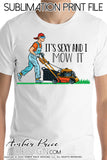 Mowing Sublimation file, Lawn mower clipart, It's sexy and I mow it PNG, Print then cut file for cricut, Father's Day PNGs, Screen Print Father's Day Shirt design