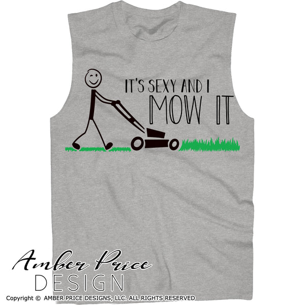 It's sexy and I mow it SVG, Dad Lawn SVG, Mowing SVG, Lawn care svg, Grass svg, png, dxf, Father's day SVGs