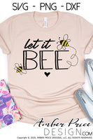 Let it Bee SVG, cute bumble Bee SVG, let it be SVG, beetles quote svg, shirt mug tumbler design, Cricut cut file, silhouette cut file, cute vegan svgs, amber price design, PNG, DXF