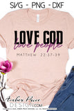 Love God love people SVG, PNG, DXF, Matthew 22 svg, Christian svgs, scripture SVG,  bible verse svgs, Christian mom shirt designs, diy gifts, Be the good svg, png, dxf, cut file, vectors for cricut, silhouette