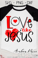 Love like Jesus SVG, PNG, DXF, Valentine's Day SVG, boy's girl's kids adult, christian svg, valentines day shirt svg, design cut file, clipart, layered digital download, Cricut, silhouette, heart svg