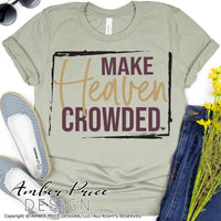 Make Heaven Crowded SVG PNG DXF Christian SVG, cricut crafts, cut file, vector, silhouette, digital design, Christian shirt svg