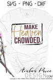 Make Heaven Crowded SVG PNG DXF Christian SVG, cricut crafts, cut file, vector, silhouette, digital design, Christian shirt svg
