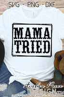 Mama Tried SVG, distressed country western SVG, PNG, DXF, Rodeo SVG, Country girl svg, cowgirl svg, cricut, silhouette, cut file vector, design
