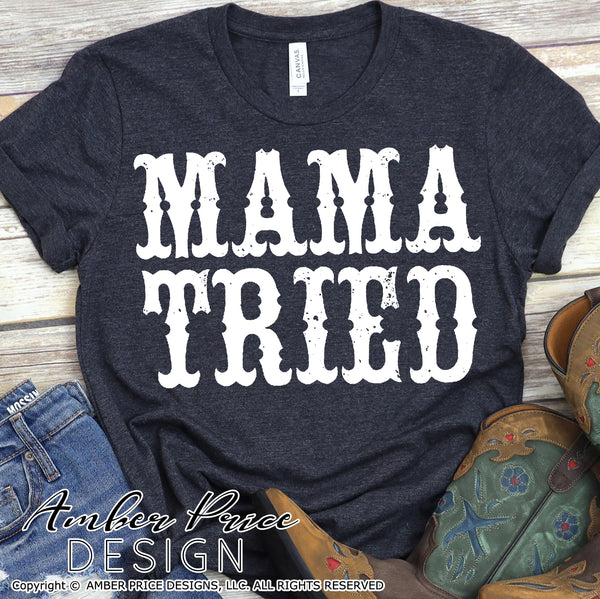 Mama Tried SVG, distressed country western SVG, PNG, DXF, Rodeo SVG, Country girl svg, cowgirl svg, cricut, silhouette, cut file vector, design
