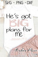He's got big plans for me SVG Jeremiah 29:11 svg Christian baby svg, baby shower svg, christian onesie design, cut file, vector, bible verse scripture, kids clothes DIY gifts, for cricut, silhouette, baby girl svg