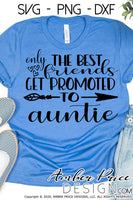Only the best friends get promoted to auntie svg png dxf