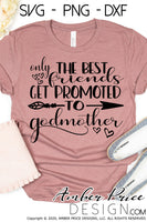 Only The best friends get promoted to Godmother SVG PNG DXF Friend to godmother svg cut file cricut silhouette craft diy vector cut file design Godmother SVGs Mother's day svg Godmother proposal svg, baptism svg, christening svg