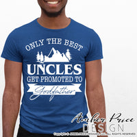 Only the best uncles get promoted to Godfather SVG, Uncle Godfather SVG Uncle promoted to God Father SVG PNG DXF