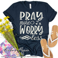 Pray more worry less SVG, PNG, DXF Christian SVG, prayer svg, inspirational quote SVG, DIY shirt design, cut file, Cricut, silhouette cameo, DIY, bible verse svg, cross clipart, prayer svgs, screen print file, sublimation, anxiety svg